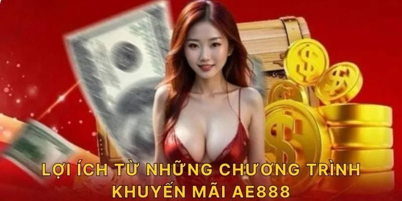 Lợi ích từ những chương trình khuyến mãi AE888