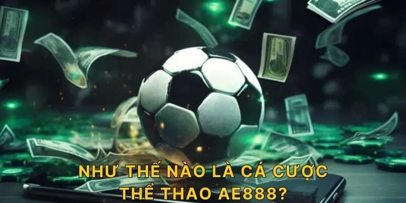 Như thế nào là cá cược thể thao AE888?
