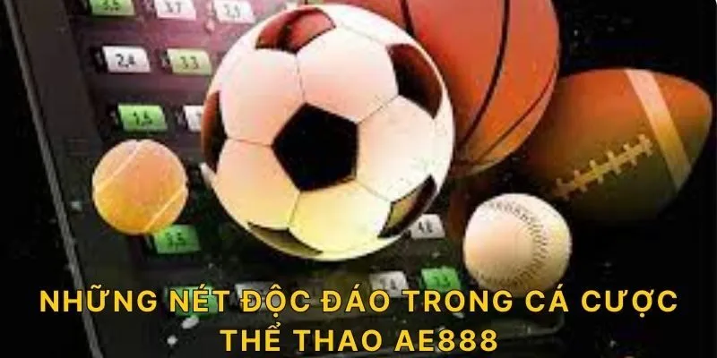 Những nét độc đáo trong cá cược thể thao AE888