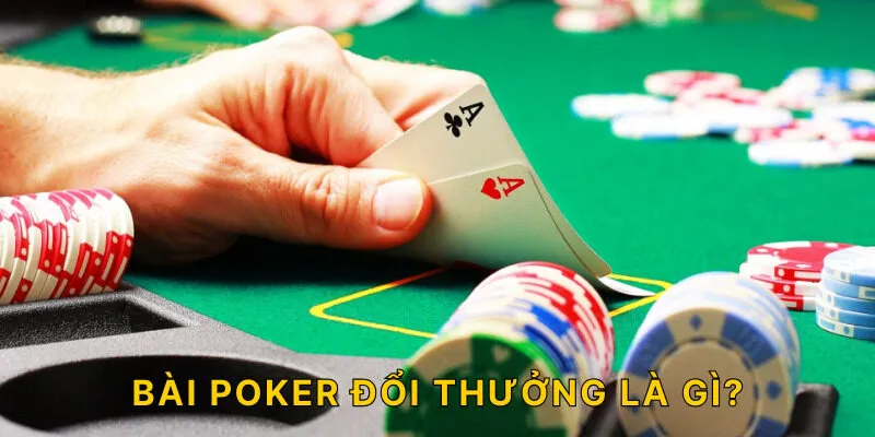 Bài poker đổi thưởng là gì?