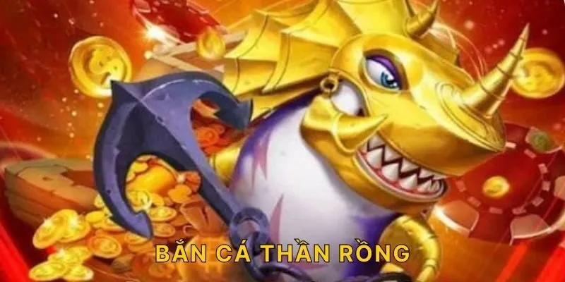 Bắn Cá Thần Rồng