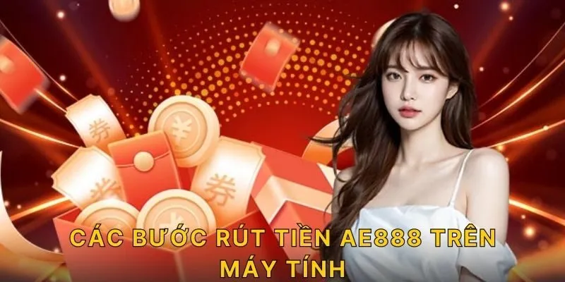 Các bước rút tiền AE888 trên máy tính