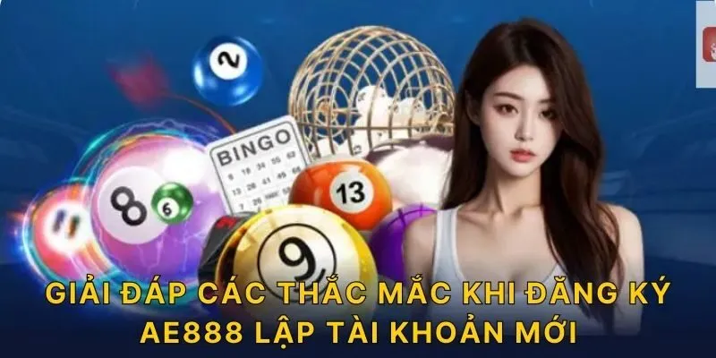 Giải đáp các thắc mắc khi đăng ký AE888 lập tài khoản mới