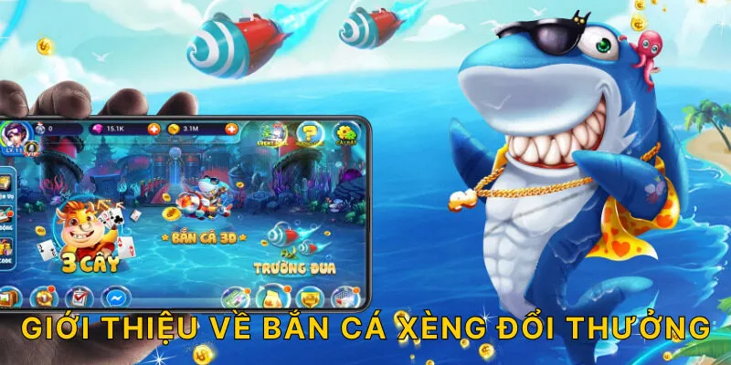 Giới thiệu về bắn cá xèng đổi thưởng