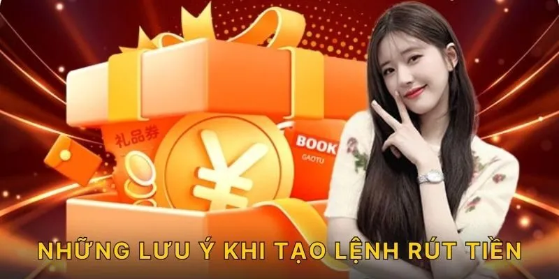 Những lưu ý khi tạo lệnh rút tiền!
