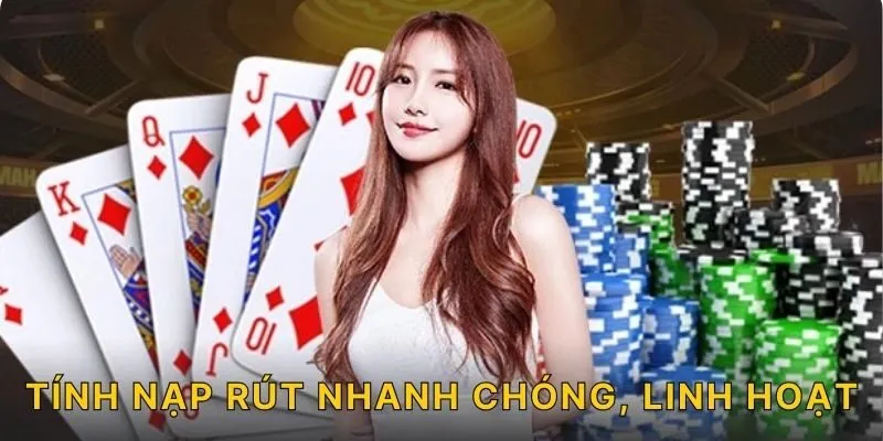 Tính nạp rút nhanh chóng, linh hoạt