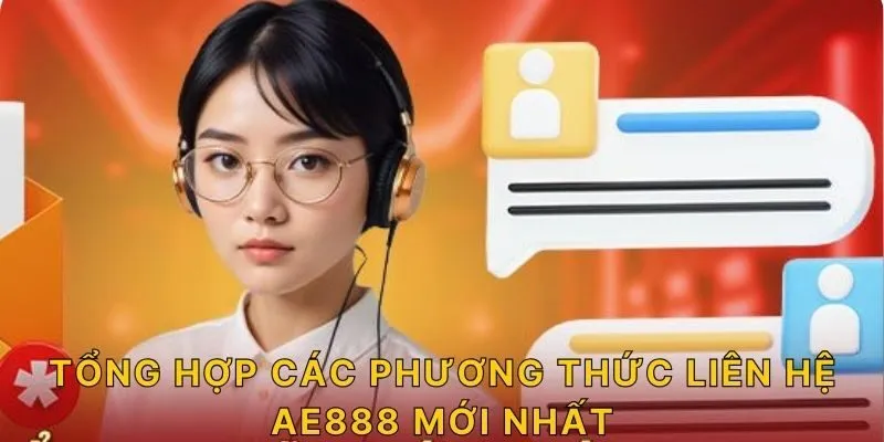 Tổng hợp các phương thức liên hệ AE888 mới nhất