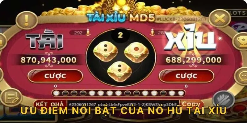 Ưu điểm nổi bật của nổ hũ tài xỉu