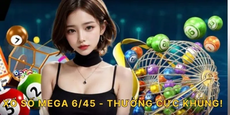 Xổ số Mega 6/45 - Thưởng cực khủng!